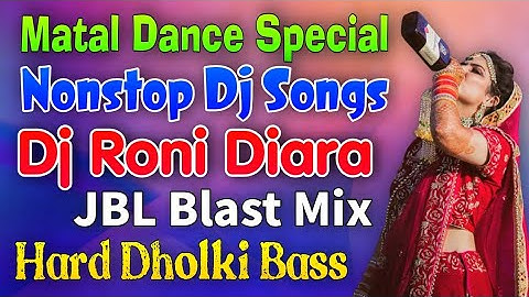 Dj Roni Diara Nonstop 2021 | Matal Dance Special Dj Songs | JBL Blast Hard Dholki Bass-Hindi Nonstop