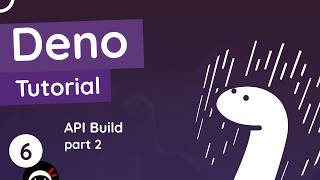 Deno Tutorial #6 - API Build (part 2)