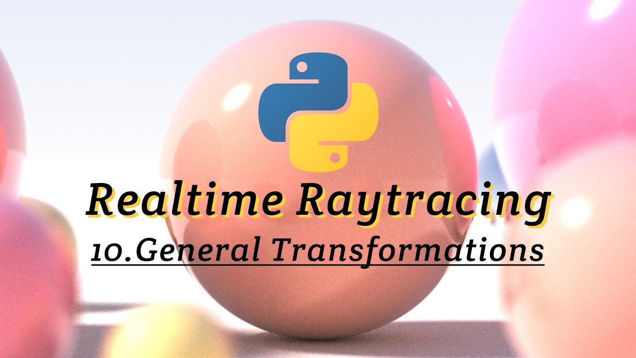 Realtime Raytracing in Python 10: General Transformations - YouTube