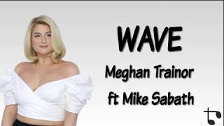 Wave - Meghan Trainor ft. Mike Sabath (lyrics)