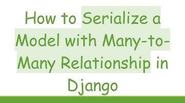 How to Serialize a Model with Many-to-Many Relationship in Django