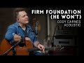 Firm Foundation (He Won&#39;t) - Cody Carnes - Acoustic cover