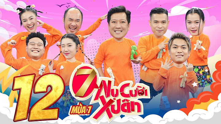 7 Nụ Cười Xuân 7 |Tập 12: Yuno Bigboi, Lan Ngọc lập kỷ lục, Tiến Luật gánh mẹ Trường Giang còng lưng