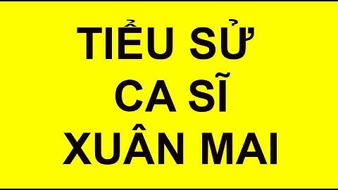 Ca sĩ xuân mai sinh năm bao nhiêu