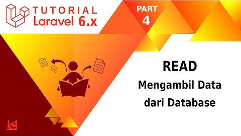 Tutorial Laravel 6 [ Part 4 ]  READ | Membaca Data dari database