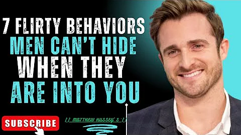 7 Flirty Behaviors Men Can’t Hide When They Are Into You | Matthew Hussey