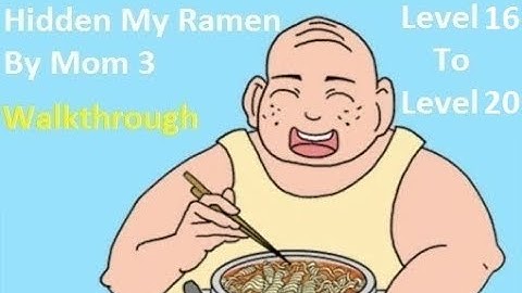 Hidden My Ramen By Mom 3 Walkthrough Level 16 To Level 20