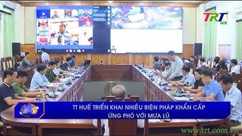 TT Huế: triển khai nhiều biện pháp khẩn cấp ứng phó với mưa lũ