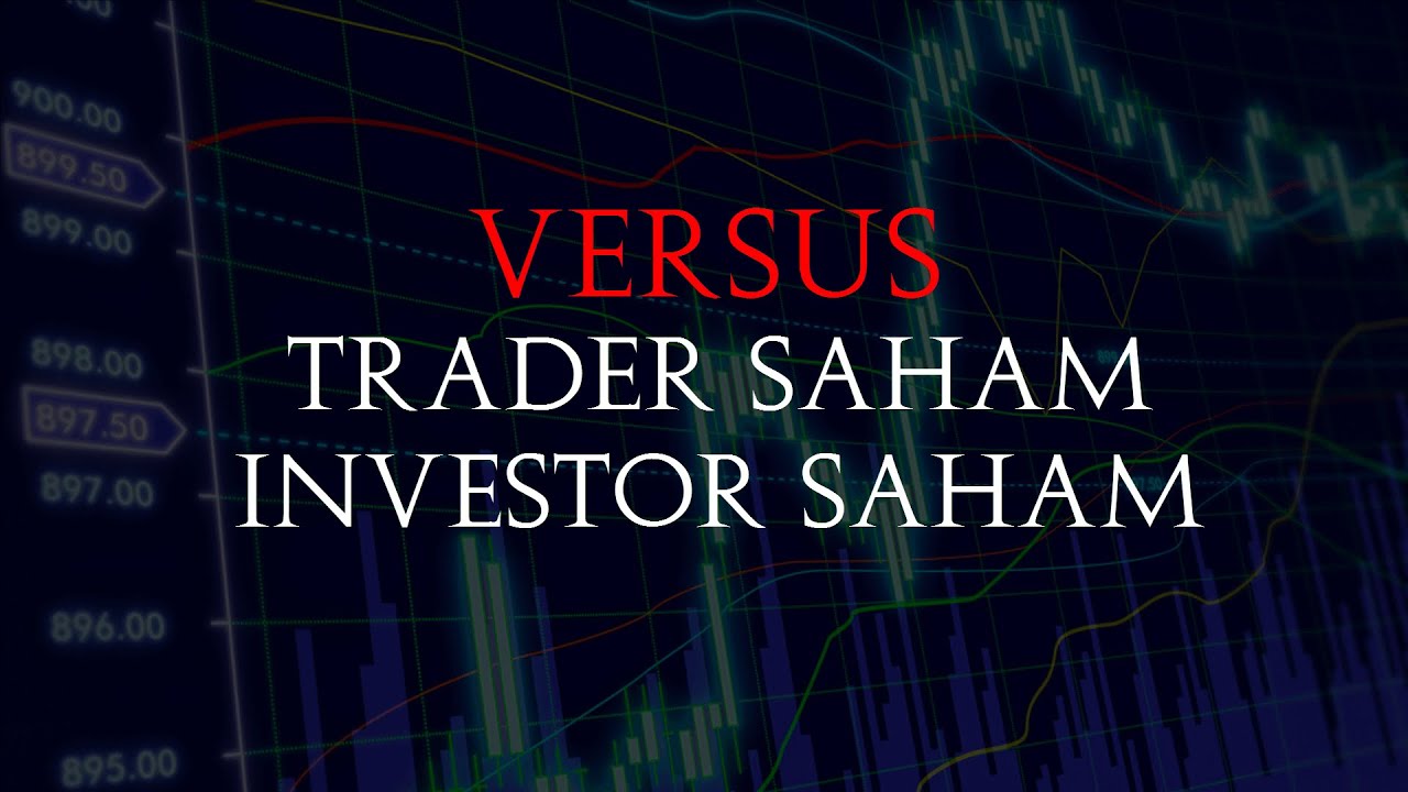 Perbedaan Trader Saham Dengan Investor Saham Youtube