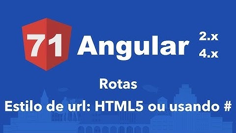 Curso Angular #71: Estilo de url: HTML5 ou usando #