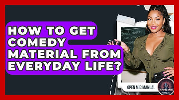 How To Get Comedy Material From Everyday Life? - Open Mic Manual