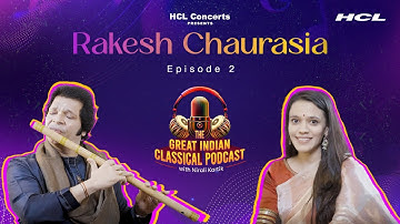 Bansuri’s Legacy: Pt. Rakesh Chaurasia - The Great Indian Classical Podcast with Nirali Kartik