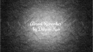 Video thumbnail of "Almost Remember by Dennis Kuo"