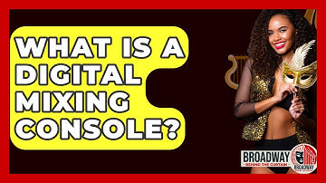 What Is A Digital Mixing Console? - Broadway Behind The Curtain