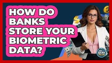 How Do Banks Store Your Biometric Data? - Ask Your Bank Teller