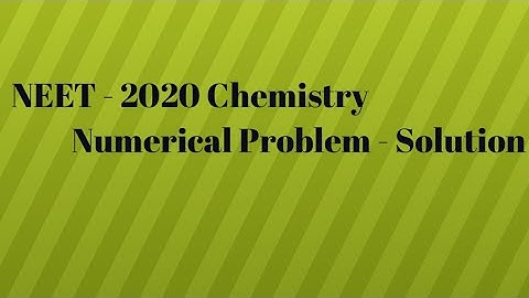 NEET - 2020  Question Paper Chemistry Numerical Problem - Solution