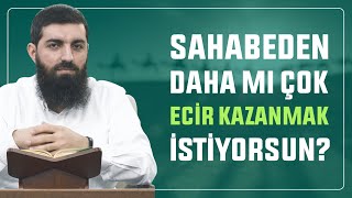 Sahabeden Daha Mı Çok Ecir Kazanmak İstiyorsun !ᴴᴰ | Ebu Hanzala Hoca |