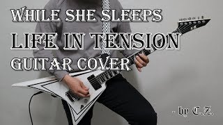 While She Sleeps - Life In Tension GUITAR cover by C.Z.