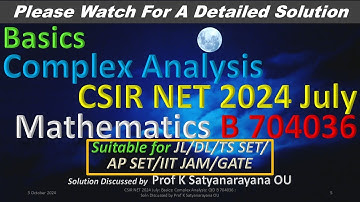 CSIR NET 2024 July: Basics: Complex Analysis: B 704036:  Soln Discussed by Prof K Satyanarayana OU