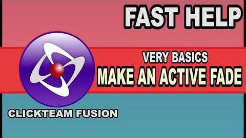 Fast Help - Make an active fade - Clicteam Fusion