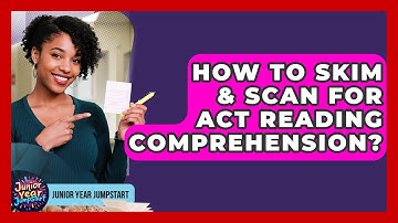 How To Skim & Scan For ACT Reading Comprehension? - Junior Year Jumpstart