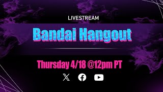 Bandai Hangout 4/18