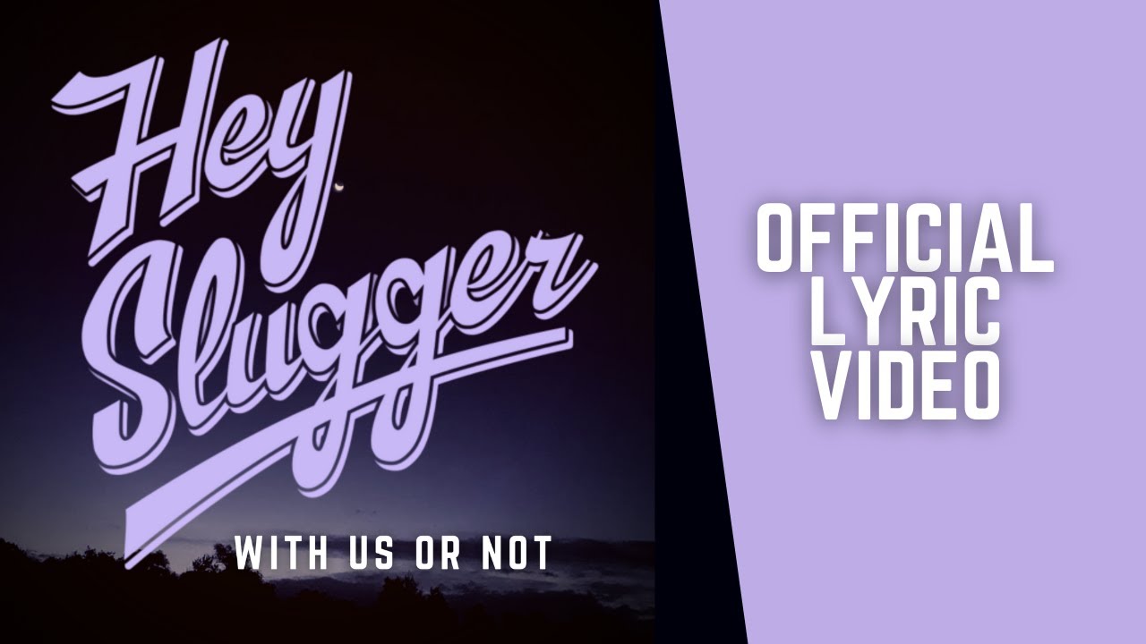 Hey Slugger "With Us Or Not" Official Lyric Video