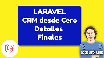Laravel Curso CRM desde Cero: Afinando Detalles del CRM [12/12]