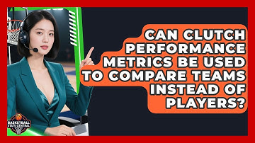 Can Clutch Performance Metrics Be Used to Compare Teams Instead of Players?