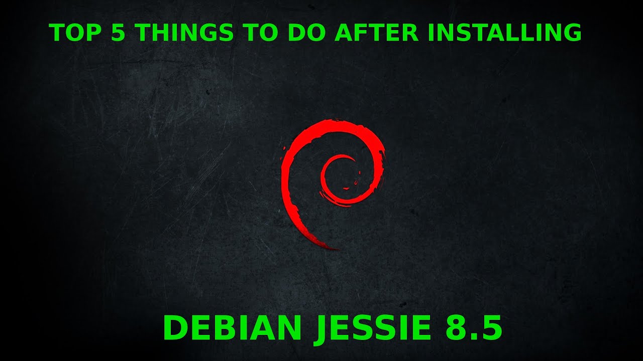 Top Things To Do After Installing Debian Jessie 8.x | How To Deal With ...