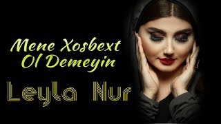 Leyla Nur - Mene Xosbext Ol Demeyin 2019 yeni Resimi