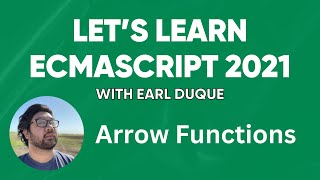 Arrow Functions - Let's Learn ECMAScript 2021 with Earl Duque