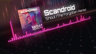 Scandroid - Shout (The Forgotten Remix)