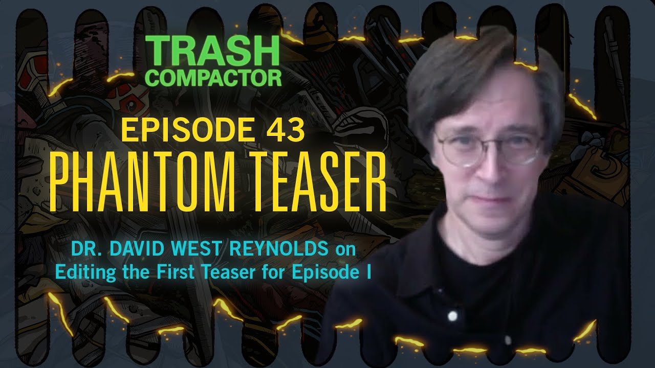 Who Made the Trailer for The Phantom Menace? (w/ David West Reynolds) | TRASH COMPACTOR 43