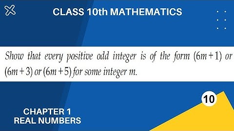 Show that every positive odd integer is of the form (6m+1), (6m+3) or (6m+5) for some integer m.