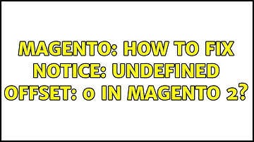 Magento: How to fix Notice: Undefined offset: 0 in magento 2? (2 Solutions!!)
