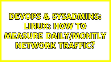 DevOps & SysAdmins: Linux: How to measure daily/montly network traffic? (8 Solutions!!)