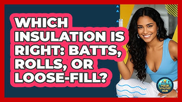 Which Insulation Is Right: Batts, Rolls, Or Loose-fill? - Your Utilities Hub