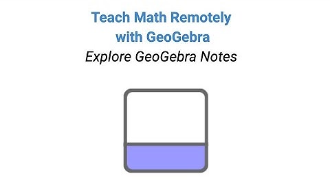 Teach Math Remotely with GeoGebra: Explore GeoGebra Notes