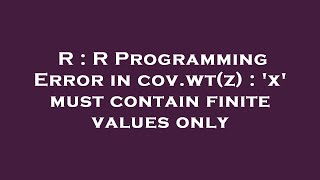 R : R Programming Error in cov.wt(z) : 'x' must contain finite values only
