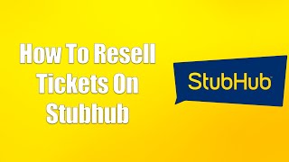 How To Resell Tickets On Stubhub