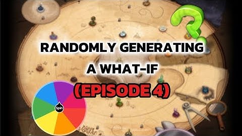 Letting the spin wheel and random generator make a what if for me (episode 4)