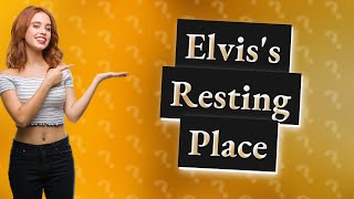 Is Elvis in a tomb?