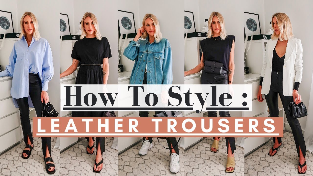 HOW TO STYLE LEATHER TROUSERS, Spring 2020