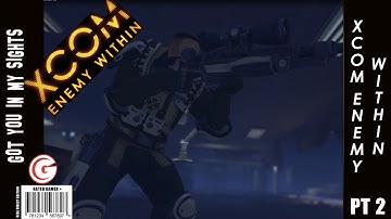 XCOM Enemy Within: Part 2 - Chasing down alien and killing them