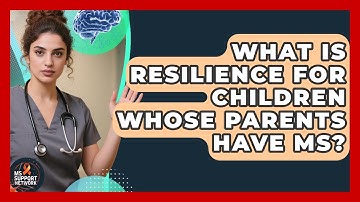 What Is Resilience For Children Whose Parents Have MS? - MS Support Network