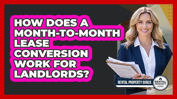 How Does A Month-to-month Lease Conversion Work For Landlords? - Rental Property Gurus