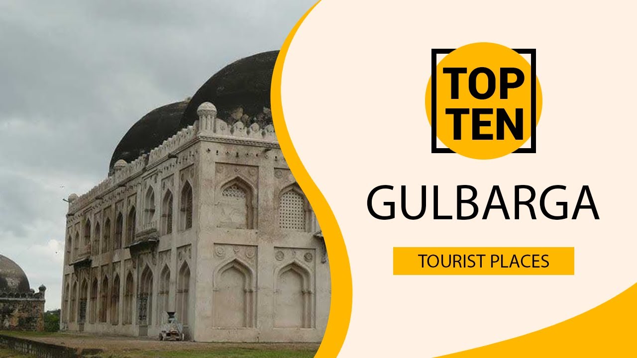 Top 10 Best Tourist Places to Visit in Gulbarga | India – English