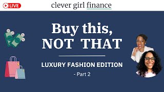 Buy This, NOT THAT! Luxury Fashion Edition - Part 2