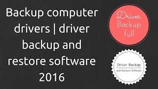 Backup computer drivers | driver backup and restore software 2016